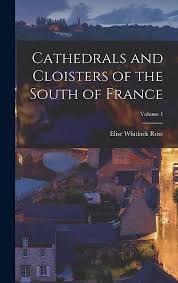 Cathedrals and Cloisters of the South of France, Volume 1